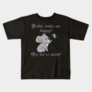 Koalas make me happy! You not so much! Kids T-Shirt